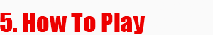 Name:  5_howtoplay.png
Views: 1888
Size:  5.5 KB