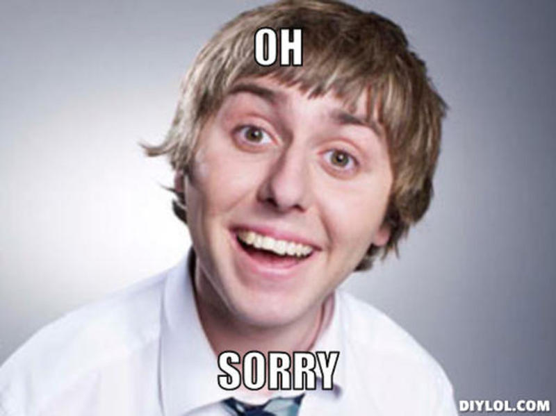 Name:  resized_jay-inbetweeners-meme-generator-oh-sorry-02175d.jpg
Views: 37637
Size:  40.4 KB