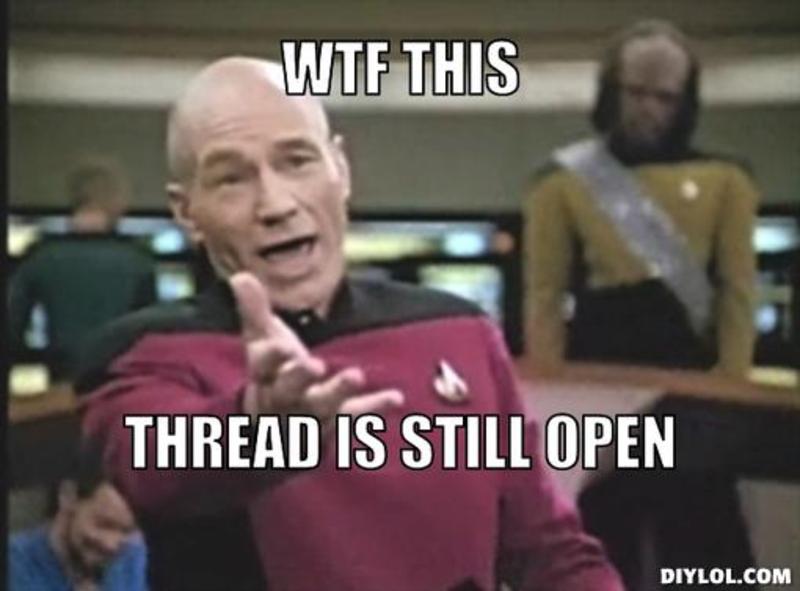 Name:  resized_picard-wtf-meme-generator-wtf-this-thread-is-still-open-8e8aa1.jpg
Views: 141
Size:  41.3 KB