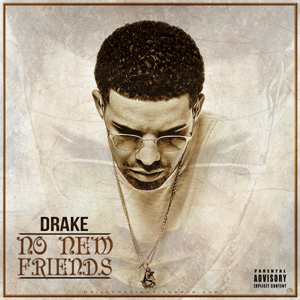 Name:  drake___no_new_friends__2013__by_crileydesigns-d5tvnx4.jpg
Views: 124
Size:  239.4 KB