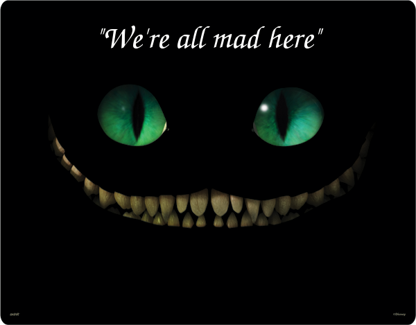 Name:  alice.wonderland.cheshire-cat-smile.were all mad here.(eternalthinker.blogspot.com).png
Views: 1454
Size:  69.3 KB