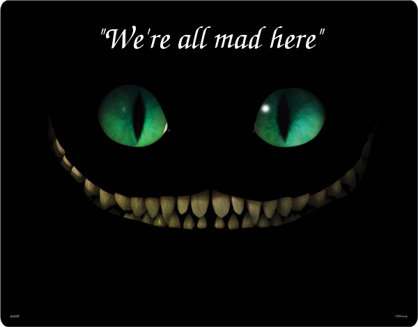 Name:  alice.wonderland.cheshire-cat-smile.were all mad here.(eternalthinker.blogspot.com).png
Views: 1649
Size:  69.3 KB