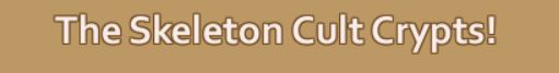 Name:  The Skeleton Cult Crypts!.JPG
Views: 2043
Size:  12.6 KB
