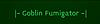 Click image for larger version. 

Name:	al_title_week_2_goblin_fumigator.JPG 
Views:	1916 
Size:	10.0 KB 
ID:	257225