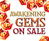 Click image for larger version. 

Name:	awakening_gems_sale.jpg 
Views:	1361 
Size:	230.1 KB 
ID:	257596