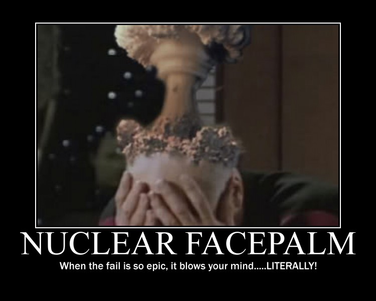 Name:  Nuclear_Facepalm_Poster_by_Nianden.jpeg
Views: 146
Size:  56.4 KB