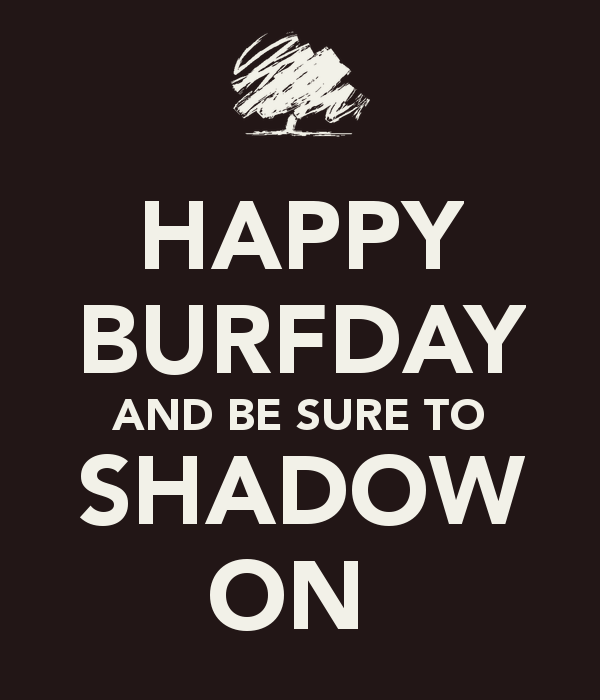 Name:  happy-burfday-and-be-sure-to-shadow-on.png
Views: 326
Size:  50.8 KB