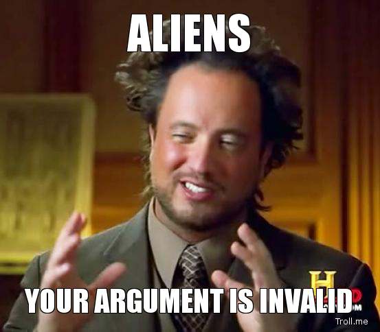 Name:  aliens-your-argument-is-invalid.jpg
Views: 499
Size:  28.3 KB