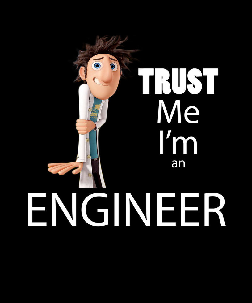 Name:  trust_me_i__m_an_engineer_by_emohamednaiem-d5705qg.jpg
Views: 2661
Size:  65.1 KB