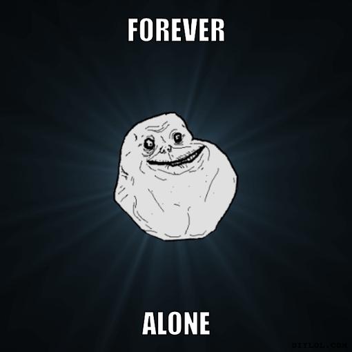 Name:  forever-alone-meme-generator-forever-alone-243291_390.jpg
Views: 693
Size:  13.9 KB