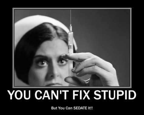 Name:  you-cant-fix-stupid-but-u-can-sedate-it.jpg
Views: 143
Size:  28.5 KB