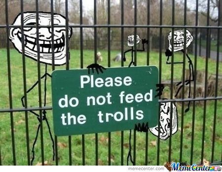 Name:  please-dont-feed-the-trolls_o_574238-2.jpg
Views: 9822
Size:  40.5 KB